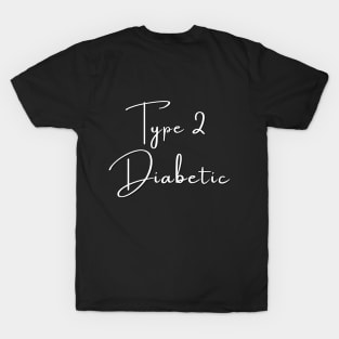 Type 2 Diabetes T-Shirt / Type 2 Diabetic T-Shirt T-Shirt